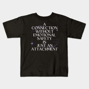 A Connection Without Emotional Safety Is Just an Attachment Kids T-Shirt